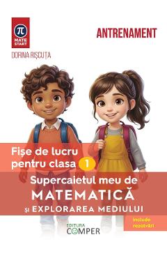 Coperta cărții 'Supercaietul meu de matematică și explorarea mediului - Clasa 1 - Fișe de lucru - Dorina Rișcuța'