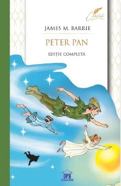 Coperta cărții 'Peter Pan. Ediție completă - James M. Barrie'