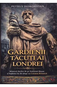 Coperta cărții 'Gardienii tăcuți ai Londrei - Petrus Horghidan'