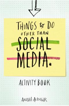 Things to Do Other Than Social Media - Anusha Alamgir