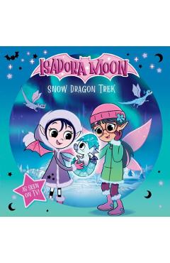 Isadora Moon: Snow Dragon Trek, an exciting picture book based on the top rated animated TV series, from the world of Harriet Muncaster -