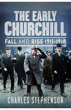 Coperta cărții 'The Early Churchill: Fall and Rise 1915-1918 - Charles Stephenson'