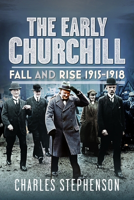 Coperta cărții 'The Early Churchill: Fall and Rise 1915-1918 - Charles Stephenson'