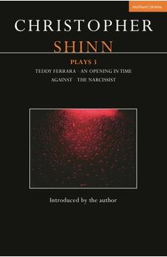 Coperta cărții 'Christopher Shinn Plays 3: Teddy Ferrara; An Opening in Time; Against; The Narcissist - Christopher Shinn'