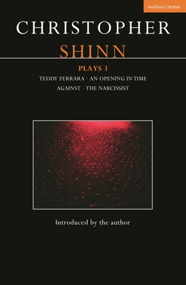 Coperta cărții 'Christopher Shinn Plays 3: Teddy Ferrara; An Opening in Time; Against; The Narcissist - Christopher Shinn'