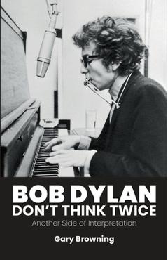 Coperta cărții 'Bob Dylan - Don't Think Twice: Another Side of Interpretation - Gary Browning'