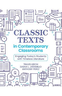 Coperta cărții 'Classic Texts in Contemporary Classrooms: Engaging Today's Students with Timeless Literature - Travis Leech'