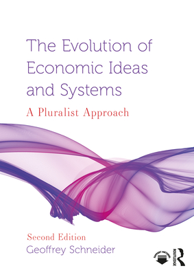 Coperta cărții 'The Evolution of Economic Ideas and Systems: A Pluralist Approach - Geoffrey Schneider'