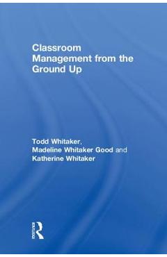 Coperta cărții 'Classroom Management from the Ground Up - Todd Whitaker'
