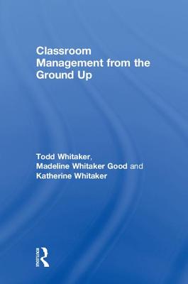 Coperta cărții 'Classroom Management from the Ground Up - Todd Whitaker'
