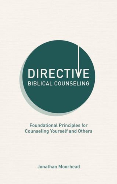 Coperta cărții 'Directive Biblical Counseling: Foundational Principles for Counseling Yourself and Others - Jonathan Moorhead'