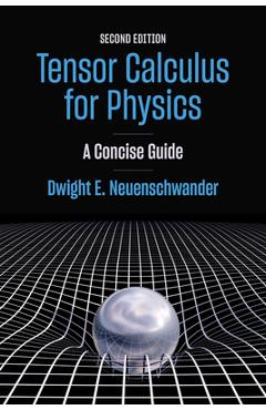 Coperta cărții 'Tensor Calculus for Physics, second edition - Dwight E. Neuenschwander'