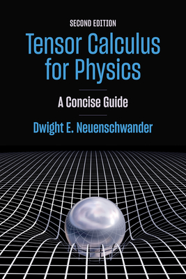 Coperta cărții 'Tensor Calculus for Physics, second edition - Dwight E. Neuenschwander'