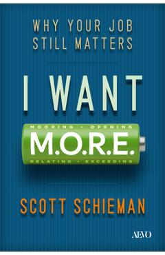 Coperta cărții 'I Want M.O.R.E.: Why Your Job Still Matters - Scott Schieman'
