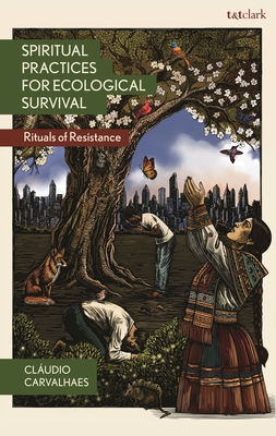 Coperta cărții 'Spiritual Practices for Ecological Survival: Rituals of Resistance - Cláudio Carvalhaes'