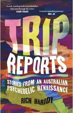 Coperta cărții 'Trip Reports: Stories from an Australian Psychedelic Renaissance - Rich Haridy'