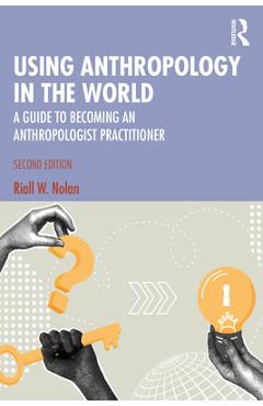 Coperta cărții 'Using Anthropology in the World: A Guide to Becoming an Anthropologist Practitioner - Riall W. Nolan'
