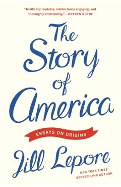 Coperta cărții 'The Story of America: Essays on Origins - Jill Lepore'