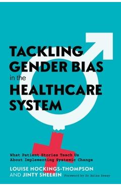 Coperta cărții 'Tackling Gender Bias in the Healthcare System: What Patient Stories Teach Us about Implementing Systemic Change -'
