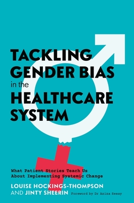 Coperta cărții 'Tackling Gender Bias in the Healthcare System: What Patient Stories Teach Us about Implementing Systemic Change -'