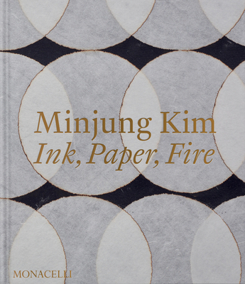 Coperta cărții 'Minjung Kim: Ink, Paper, Fire - Minjung Kim'