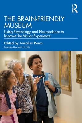 Coperta cărții 'The Brain-Friendly Museum: Using Psychology and Neuroscience to Improve the Visitor Experience - Annalisa Banzi'