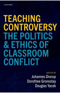 Coperta cărții 'Teaching Controversy: The Politics and Ethics of Classroom Conflict - Johannes Drerup'