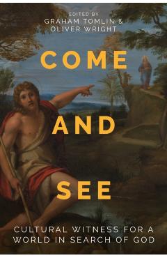 Come and See: The Call and Challenge of Cultural Witness - Graham Tomlin