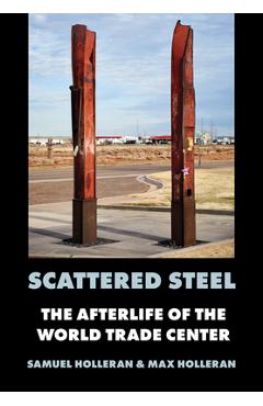 Coperta cărții 'Scattered Steel: The Afterlife of the World Trade Center - Samuel Holleran'