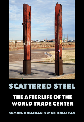 Coperta cărții 'Scattered Steel: The Afterlife of the World Trade Center - Samuel Holleran'