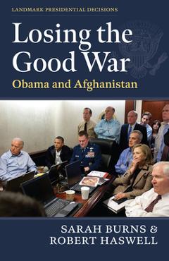 Coperta cărții 'Losing the Good War: Obama and Afghanistan - Sarah Burns'