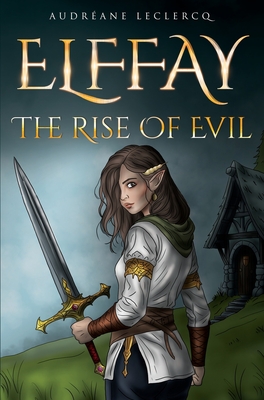 Coperta cărții 'Elffay: The Rise Of Evil - Audréane Leclercq'