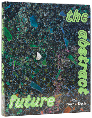 Coperta cărții 'The Abstract Future: New Abstract Painting and Sculpture - Alia Dahl'