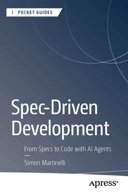 Coperta cărții 'Spec-Driven Development: From Specs to Code with AI Agents - Simon Martinelli'
