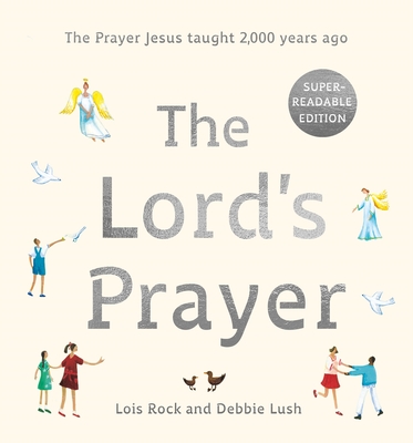 Coperta cărții 'The Lord's Prayer: The Prayer Jesus Taught 2,000 Years Ago: Super-Readable Edition - Lois Rock Lois Rock'