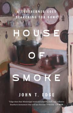 House of Smoke: A Southerner Goes Searching for Home - John T. Edge