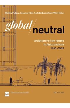 Coperta cărții 'Global--Neutral: Architecture from Austria in Africa and Asia 1955-1989 - Monika Platzer'
