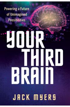 Coperta cărții 'Your Third Brain: Powering a Future of Unimagined Possibilities - Jack Myers'