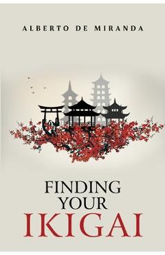 Coperta cărții 'Finding Your Ikigai - Alberto De Miranda'