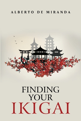 Coperta cărții 'Finding Your Ikigai - Alberto De Miranda'