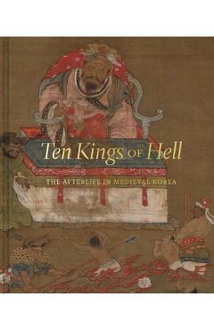 Coperta cărții 'Ten Kings of Hell: The Afterlife in Medieval Korea - Sooa Im Mccormick'