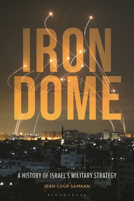 Coperta cărții 'Iron Dome: A History of Israel's Military Strategy - Jean-loup Samaan'