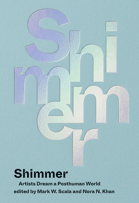 Coperta cărții 'Shimmer: Artists Dream a Posthuman World - Mark W. Scala'