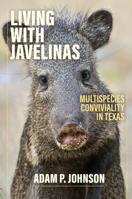 Coperta cărții 'Living with Javelinas: Multispecies Conviviality in Texas - Adam P. Johnson'