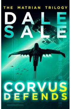 Coperta cărții 'Corvus Defends: The Matrian Trilogy Book 3 - Dale Sale'