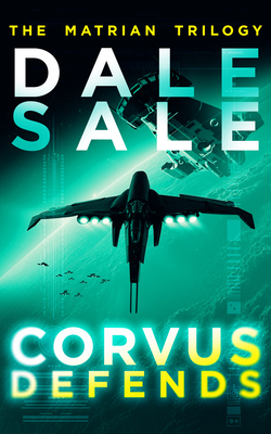 Coperta cărții 'Corvus Defends: The Matrian Trilogy Book 3 - Dale Sale'