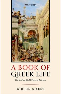 A Book of Greek Life: The Ancient World Through Epigram - Gideon Nisbet