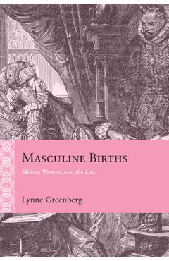 Coperta cărții 'Masculine Births: Milton, Women, and the Law - Lynne Greenberg'