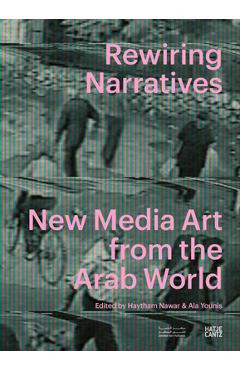 Coperta cărții 'Rewiring Narratives: New Media Art from the Arab World - Haytham Nawar'