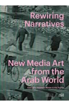 Rewiring Narratives: New Media Art from the Arab World - Haytham Nawar